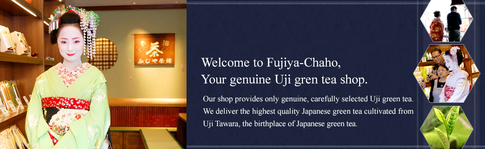 Welcome to Fujiya-Chaho. Your genuine Uji green tea shop.Our shop provides only genuine, carefully selected Uji green tea. We deliver the highest quality Japanese green tea cultivated from from Uji Tawara, the birthplace of Japanese green tea.